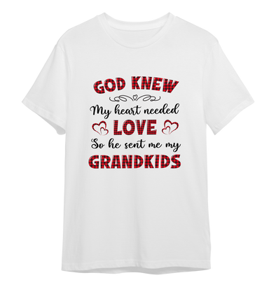 God Knew My Heart Needed Love So He Sent Me My Grandkids T-shirt For Grandparents